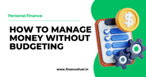 Read more about the article How to Manage Money Without Budgeting: 5 Effective Steps